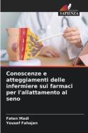 Conoscenze e atteggiamenti delle infermiere sui farmaci per l'allattamento al seno di Faten Madi, Yousef Fahajan edito da Edizioni Sapienza