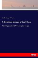 A Christmas Masque of Saint Roch di Mollie Evelyn M. Davis edito da hansebooks