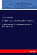 Word Formation in the Roman Sermo Plebeius di Frederic Taber Cooper edito da hansebooks