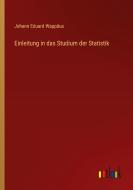 Einleitung in das Studium der Statistik di Johann Eduard Wappäus edito da Outlook Verlag