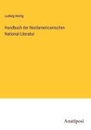 Handbuch der Nordamericanischen National-Literatur di Ludwig Herrig edito da Anatiposi Verlag