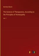 The Science of Therapeutics, According to the Principles of Homeopathy di Bernhard Baehr edito da Outlook Verlag