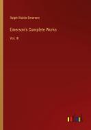 Emerson's Complete Works di Ralph Waldo Emerson edito da Outlook Verlag