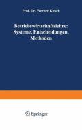 Betriebswirtschaftslehre: Systeme, Entscheidungen, Methoden di Werner Kirsch edito da Gabler Verlag