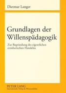 Grundlagen der Willenspädagogik di Dietmar Langer edito da Lang, Peter GmbH