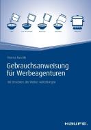 Gebrauchsanweisung für Werbeagenturen di Thomas Meichle edito da Haufe Lexware GmbH