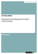 Kompetenzentwicklung durch Model United Nations di Christina Müller edito da GRIN Publishing