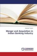 Merger and Acquisition in Indian Banking Industry di Abhishek Tripathi edito da LAP Lambert Academic Publishing