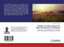 Modern Contraceptive For Married Women In Ethiopia di Kebede Abu Aragaw edito da LAP Lambert Academic Publishing