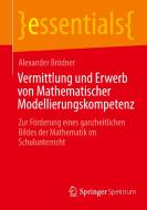 Vermittlung und Erwerb von Mathematischer Modellierungskompetenz di Alexander Brödner edito da Springer Berlin Heidelberg
