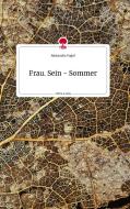 Frau. Sein - Sommer. Life is a Story - story.one di Alexandra Vogel edito da story.one publishing