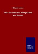 Über die Wahl des Königs Adolf von Nassau di Ottokar Lorenz edito da Outlook Verlag