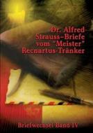 Briefe vom "Meister" Recnartus-Tränker di Alfred Strauss edito da Books on Demand