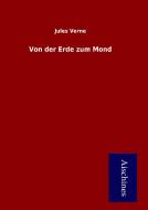 Von der Erde zum Mond di Jules Verne edito da Aischines Verlag
