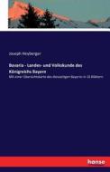 Bavaria - Landes- und Volkskunde des Königreichs Bayern di Joseph Heyberger edito da hansebooks