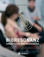Bioresonanz - ursächlich und nachhaltig di Karin Schußmann edito da tredition