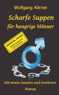 Scharfe Suppen für hungrige Männer di Wolfgang Körner edito da Books on Demand