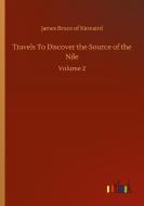 Travels To Discover the Source of the Nile di James Bruce of Kinnaird edito da Outlook Verlag