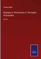 Biography or Third Division of "The English Encyclopedia" di Charles Knight edito da Salzwasser-Verlag GmbH