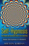 Self-Hypnosis - The Simple and Successful Way to Get Everything di Milton Jordan edito da Books on Demand