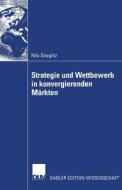 Strategie und Wettbewerb in konvergierenden Märkten di Nils Stieglitz edito da Deutscher Universitätsverlag