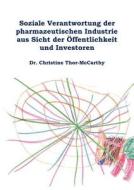 Soziale Verantwortung der pharmazeutischen Industrie aus Sicht der Öffentlichkeit und Investoren di Christine Thor-McCarthy edito da Books on Demand