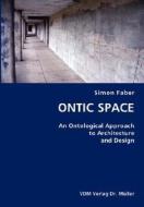 Ontic Space- An Ontological Approach To Architecture And Design di Simon Faber edito da Vdm Verlag Dr. Mueller E.k.