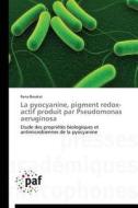 La pyocyanine, pigment redox-actif produit par  Pseudomonas aeruginosa di Rana Barakat edito da PAF