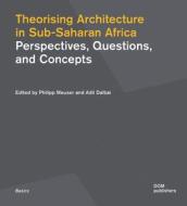 Theorising Architecture In Sub-Saharan Africa edito da DOM Publishers
