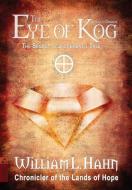 The Eye of Kog di William L. Hahn edito da Independent Bookworm