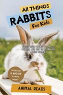 All Things Rabbits For Kids di Animal Reads edito da Admore Publishing