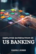 Employee satisfaction in US banking di Joanna J. Norris edito da khan publishers