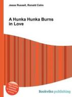 A Hunka Hunka Burns In Love di Jesse Russell, Ronald Cohn edito da Book On Demand Ltd.