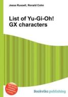 List Of Yu-gi-oh! Gx Characters di Jesse Russell, Ronald Cohn edito da Book On Demand Ltd.