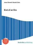 End Of An Era di Jesse Russell, Ronald Cohn edito da Book On Demand Ltd.