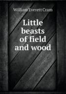 Little Beasts Of Field And Wood di William Everett Cram edito da Book On Demand Ltd.