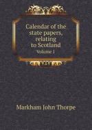 Calendar Of The State Papers, Relating To Scotland Volume 1 di Markham John Thorpe edito da Book On Demand Ltd.