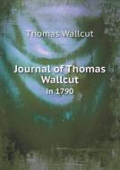 Journal Of Thomas Wallcut In 1790 di Thomas Wallcut edito da Book On Demand Ltd.