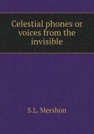 Celestial Phones Or Voices From The Invisible di S L Mershon edito da Book On Demand Ltd.