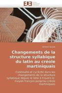 Changements De La Structure Syllabique Du Latin Au Creole Martiniquais di Adrienn Gulys, Adrienn Gulyas edito da Univ Europeenne