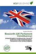 Bosworth (uk Parliament Constituency) edito da Acu Publishing