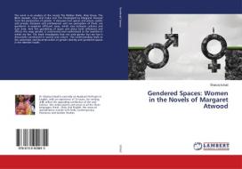 Gendered Spaces: Women in the Novels of Margaret Atwood di Shaista Irshad edito da LAP Lambert Academic Publishing