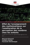 Effet de l'enseignement des mathématiques sur l'amélioration de la perception des nombres chez les enfants di Masoud Ghasemi, Fariborz Dortaj, Farzaneh Shiralinejad edito da Editions Notre Savoir