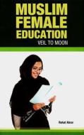 Muslim Female Education: Veil to Moon di Rahat Abrar edito da REFERENCE PR
