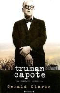 Truman Capote di Gerald Clarke edito da Ediciones B