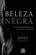 Beleza Negra - A Autobiografia de Um Cavalo di Anna Sewell edito da Editora Dracaena