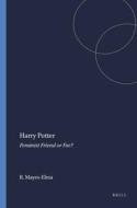 Harry Potter; Feminist Friend or Foe? di Ruthann Mayes-Elma edito da SENSE PUBL
