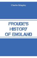 Froude's History of England di Charles Kingsley edito da Alpha Editions