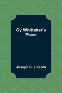 Cy Whittaker's Place di Joseph C. Lincoln edito da Alpha Editions