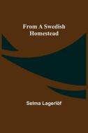 From a Swedish Homestead di Selma Lagerlöf edito da Alpha Editions